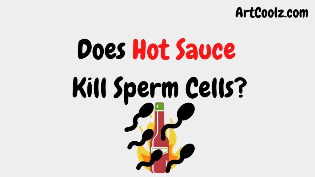 We explain: Does Hot Sauce Kill Sperm Cells